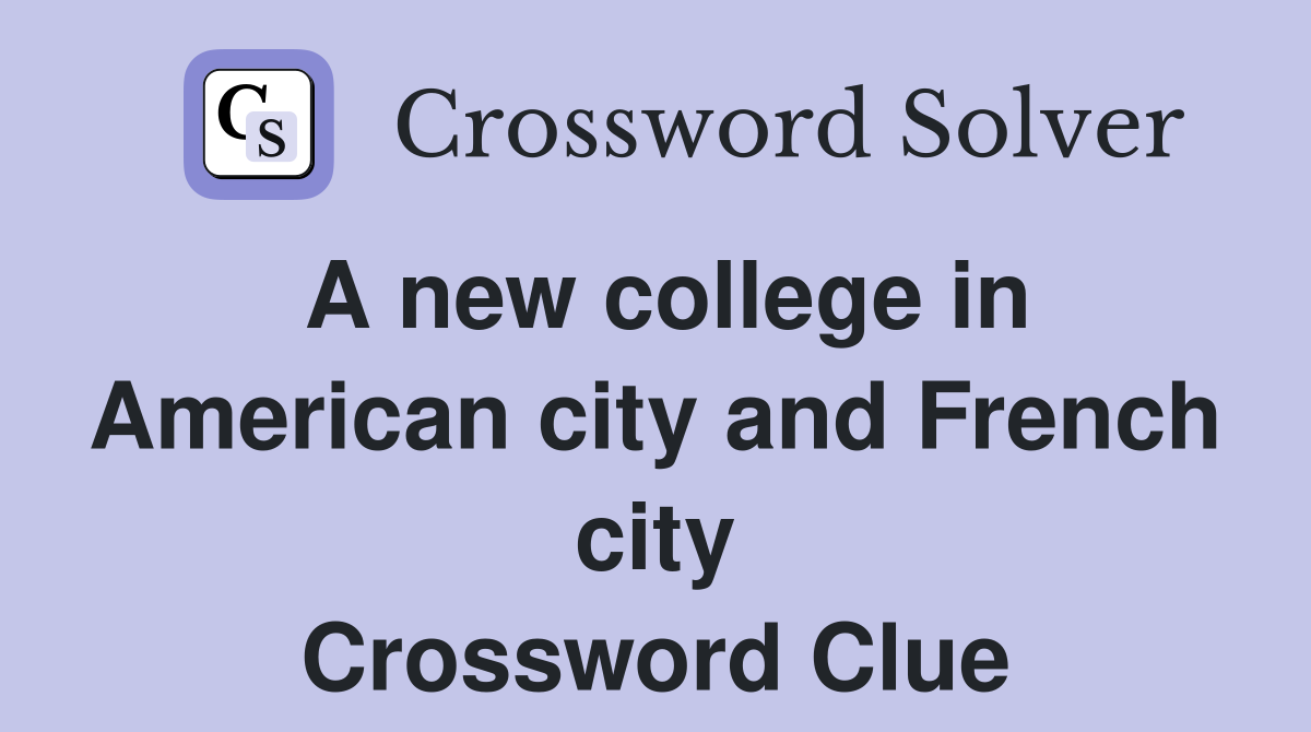 A new college in American city and French city Crossword Clue