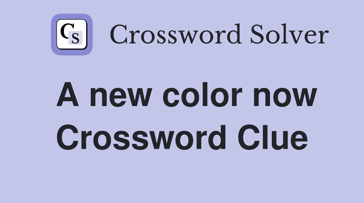 A new color now Crossword Clue