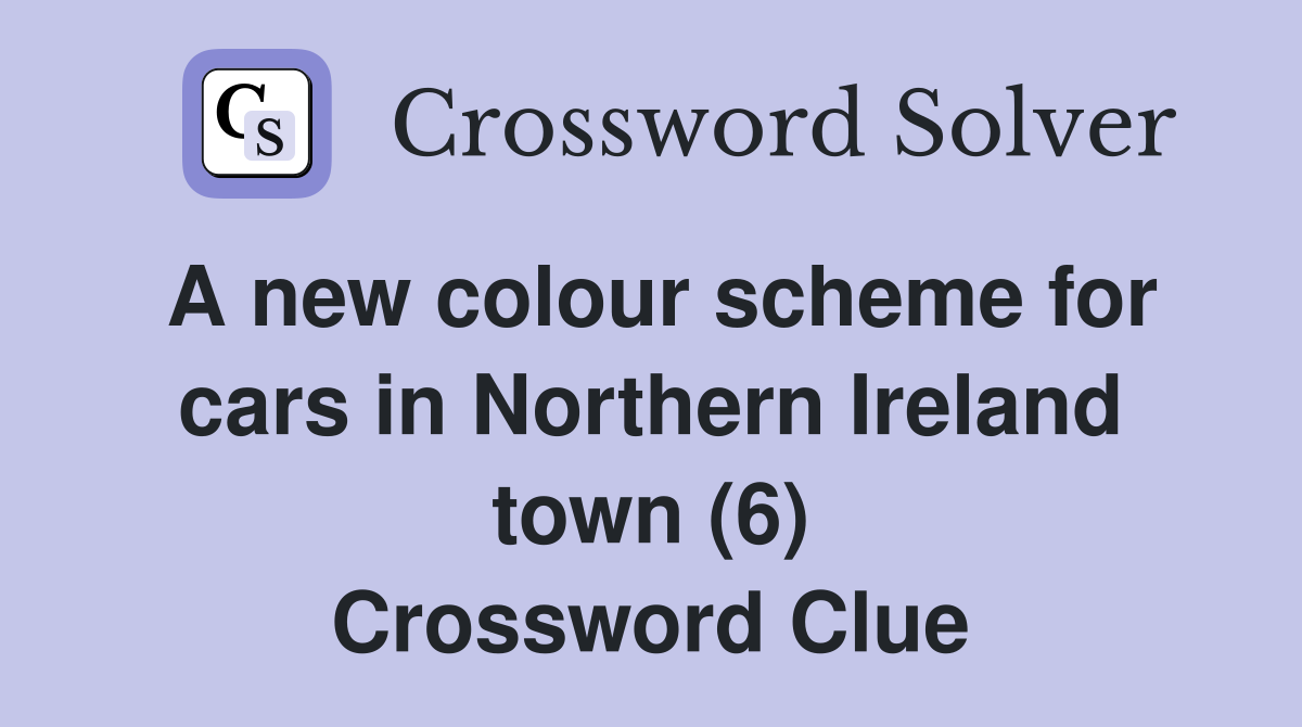A new colour scheme for cars in Northern Ireland town (6) Crossword Clue