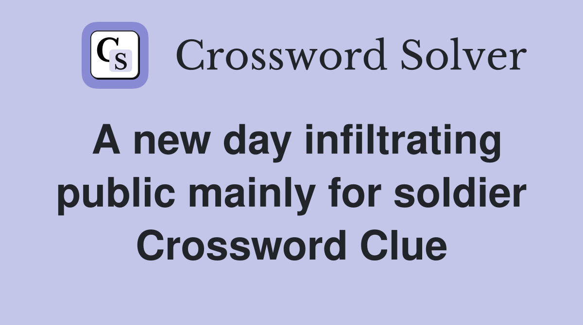 A new day infiltrating public mainly for soldier Crossword Clue