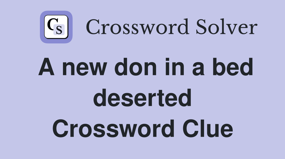 A new don in a bed deserted Crossword Clue