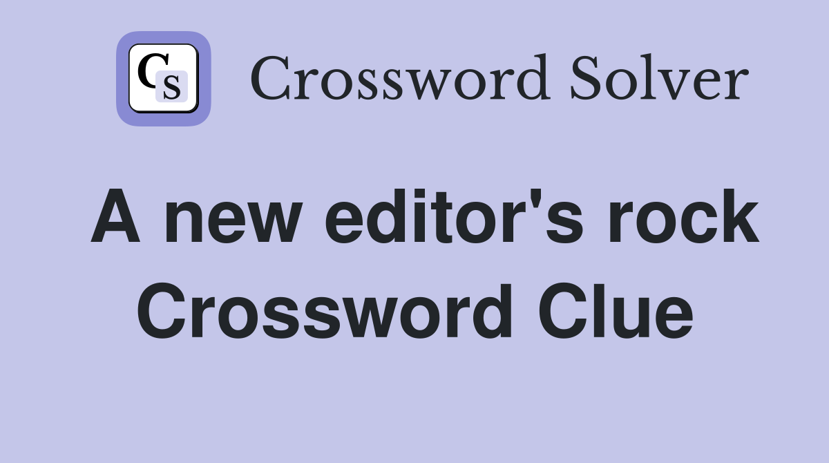 A new editor's rock Crossword Clue