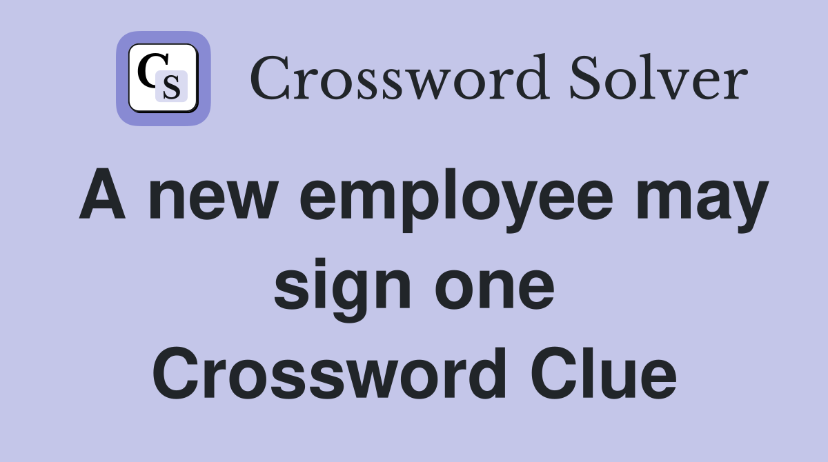 A new employee may sign one Crossword Clue
