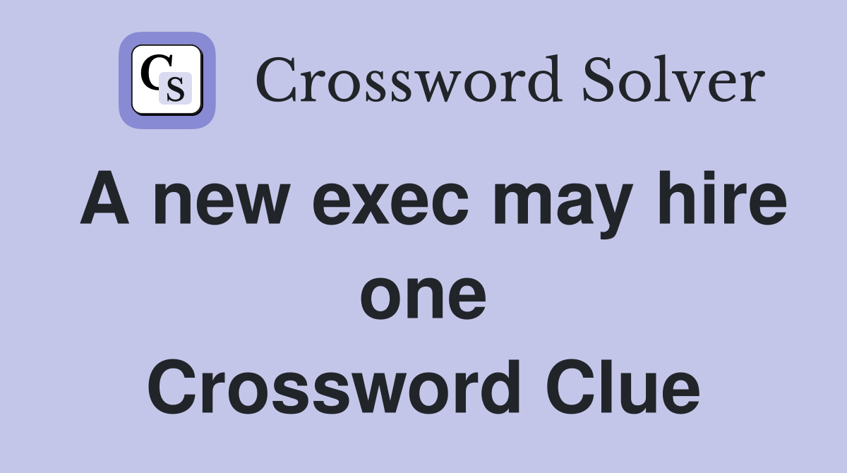 A new exec may hire one Crossword Clue