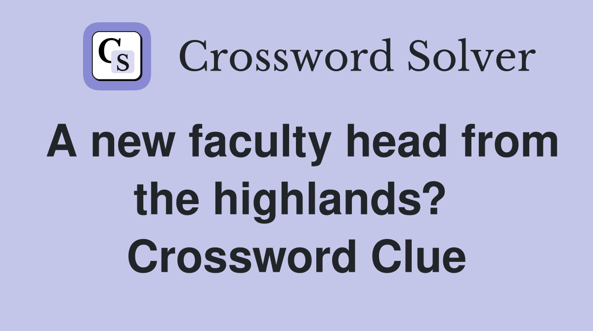 A new faculty head from the highlands?  Crossword Clue