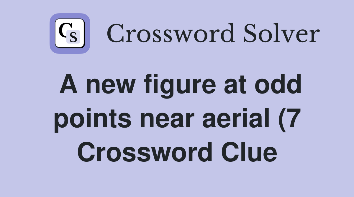 A new figure at odd points near aerial (7) Crossword Clue Answers A new figure at odd points near aerial (7) Crossword Clue Answers