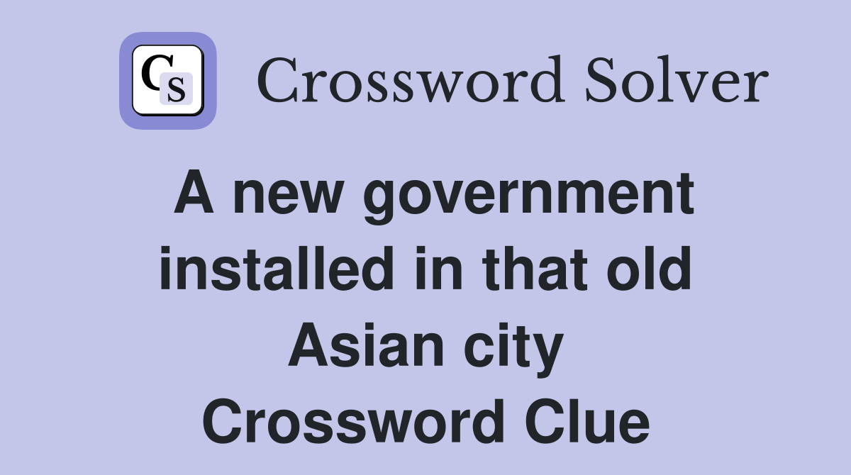 A new government installed in that old Asian city Crossword Clue