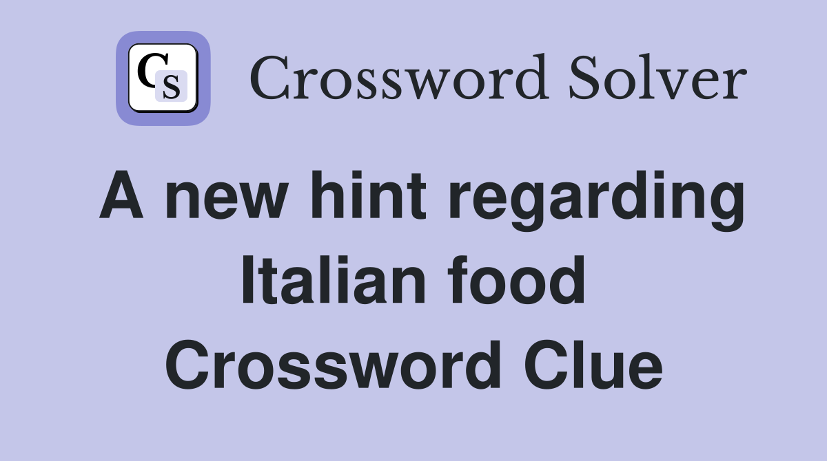 A new hint regarding Italian food Crossword Clue