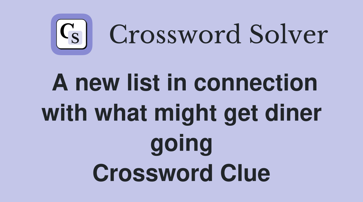 A new list in connection with what might get diner going Crossword Clue