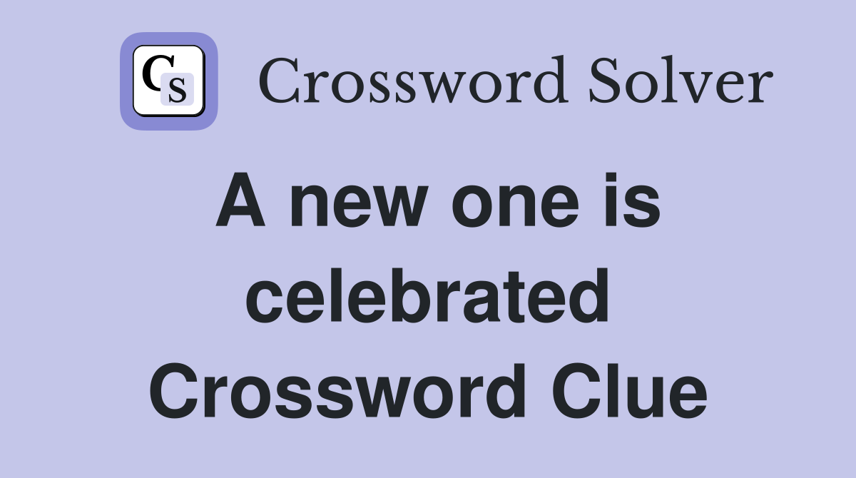A new one is celebrated Crossword Clue