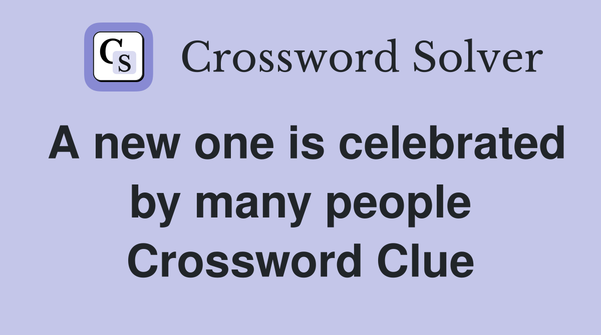 A new one is celebrated by many people Crossword Clue