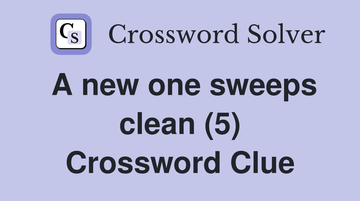 A new one sweeps clean (5) Crossword Clue