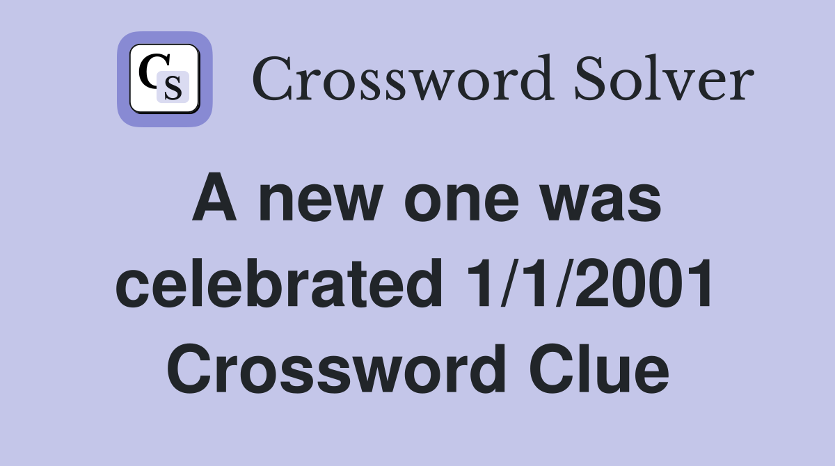 A new one was celebrated 1/1/2001 Crossword Clue