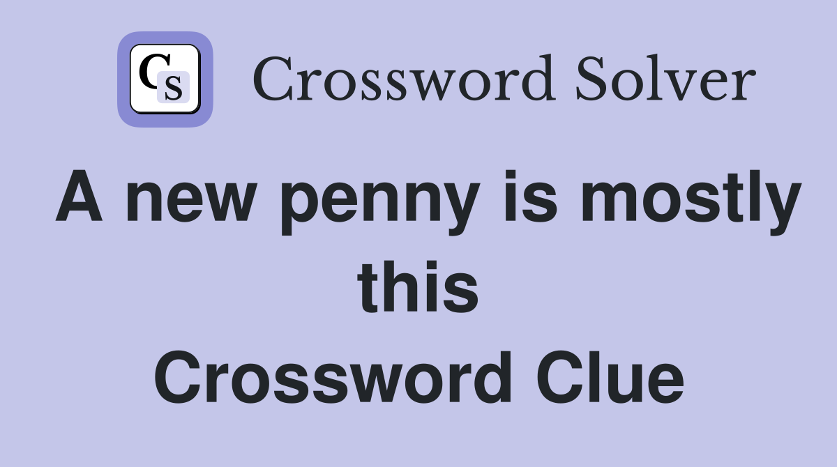 A new penny is mostly this Crossword Clue