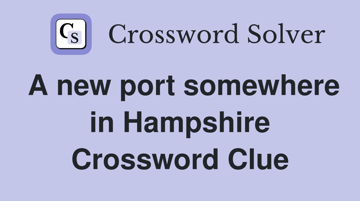 A new port somewhere in Hampshire Crossword Clue