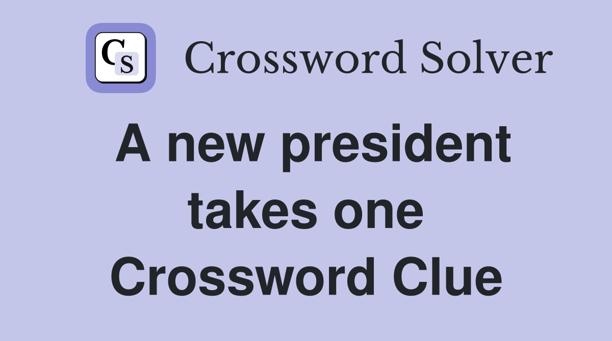 A new president takes one Crossword Clue
