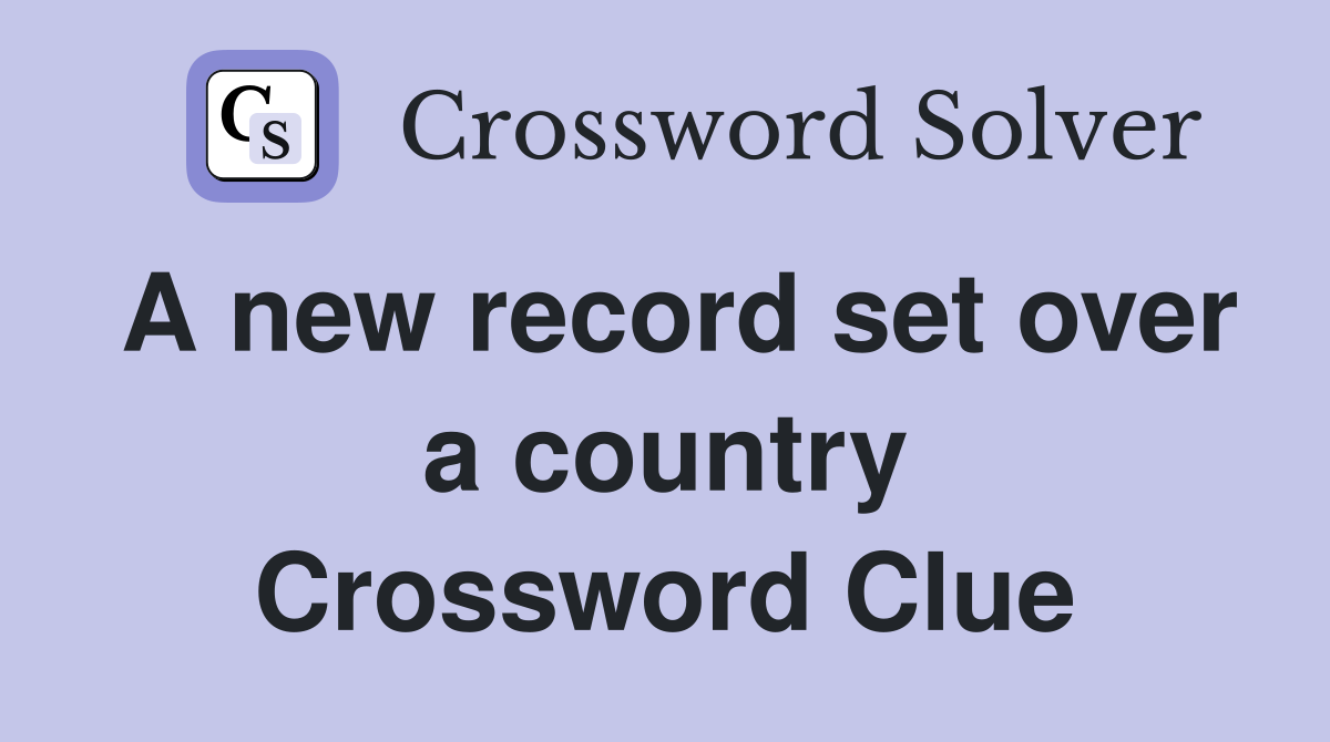 A new record set over a country Crossword Clue