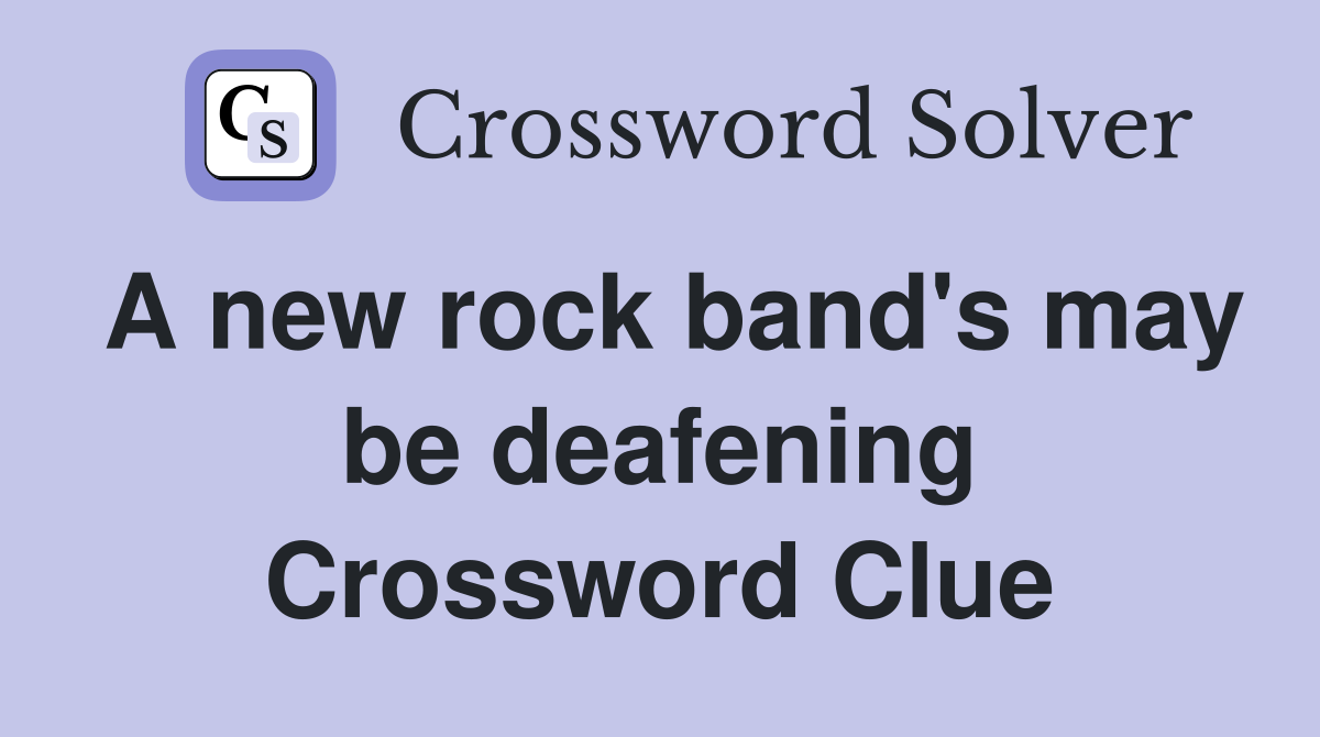 A new rock band's may be deafening Crossword Clue