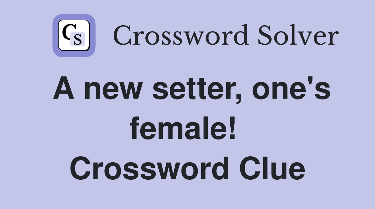 A new setter, one's female!  Crossword Clue