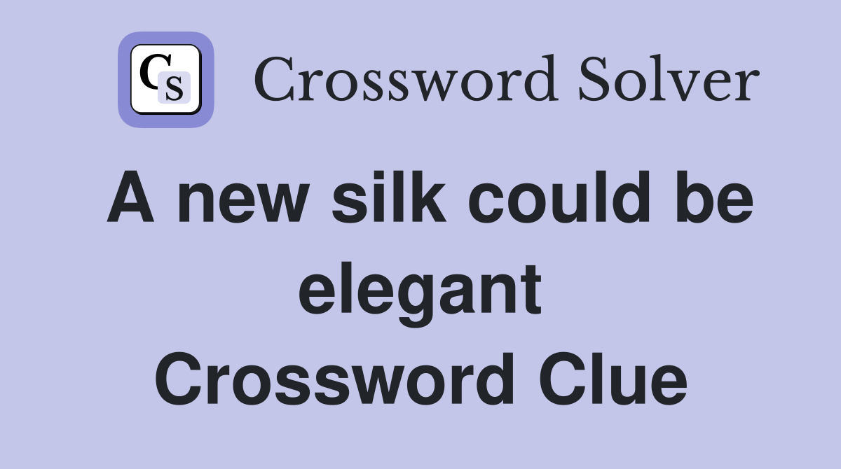 A new silk could be elegant Crossword Clue