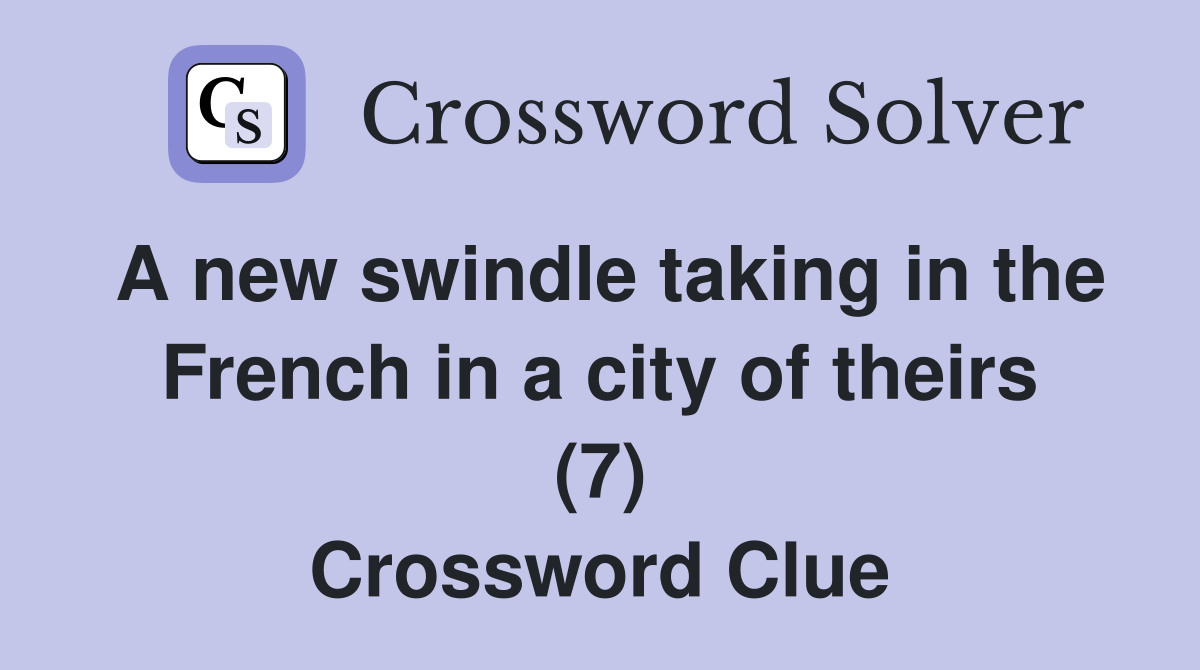 A new swindle taking in the French in a city of theirs (7) Crossword Clue