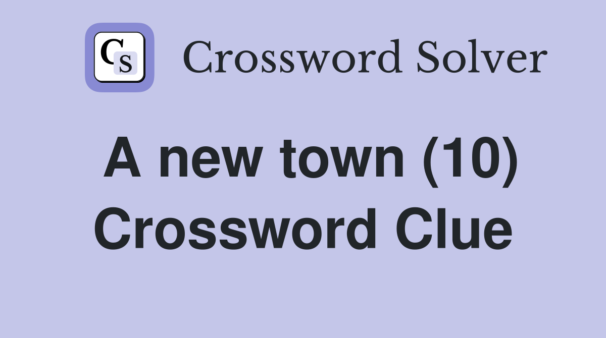 A new town (10) Crossword Clue