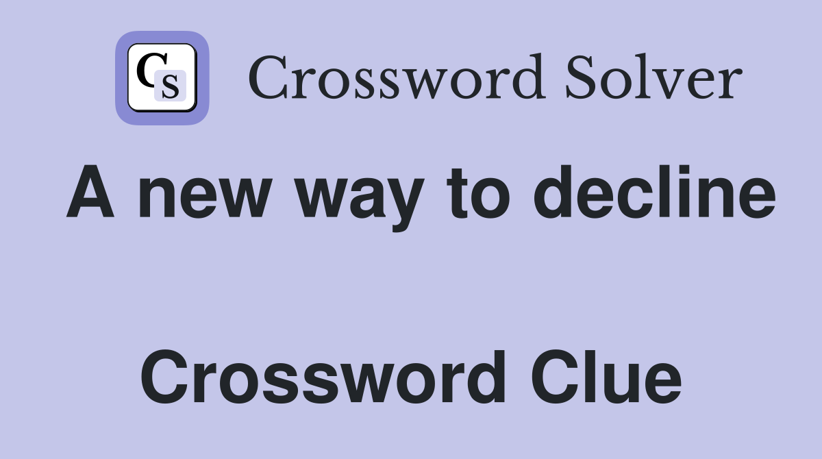 A new way to decline  Crossword Clue