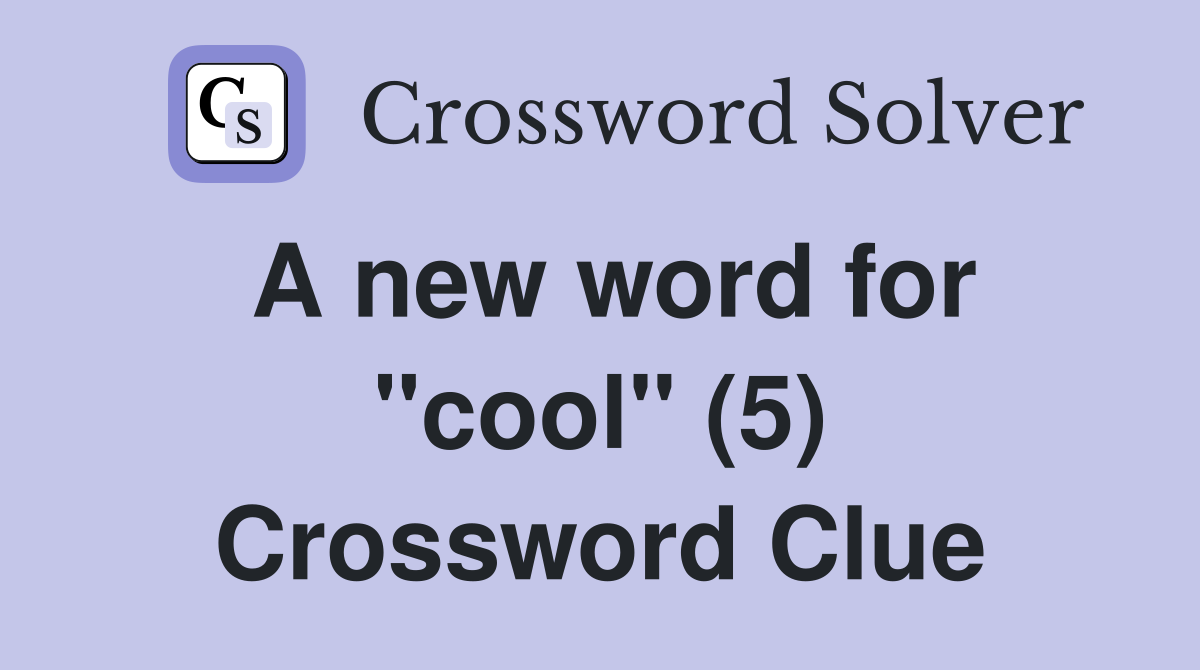A new word for "cool" (5) Crossword Clue