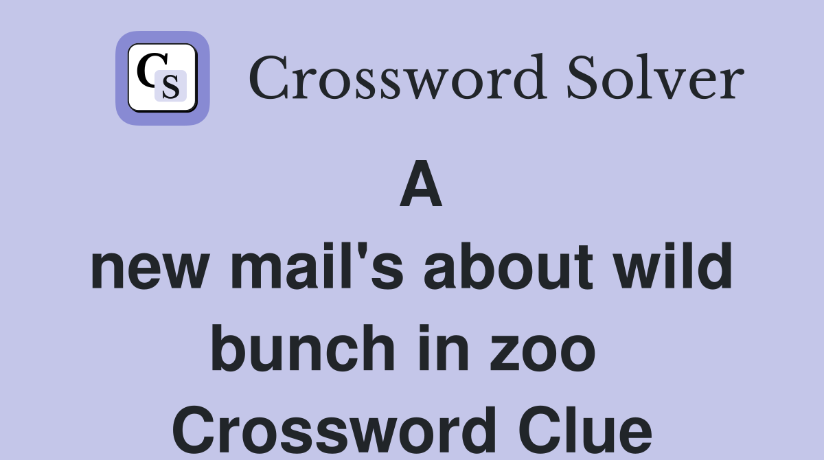A new mail's about wild bunch in zoo  Crossword Clue