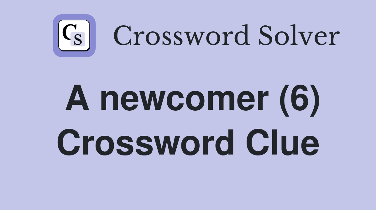 A newcomer (6) Crossword Clue