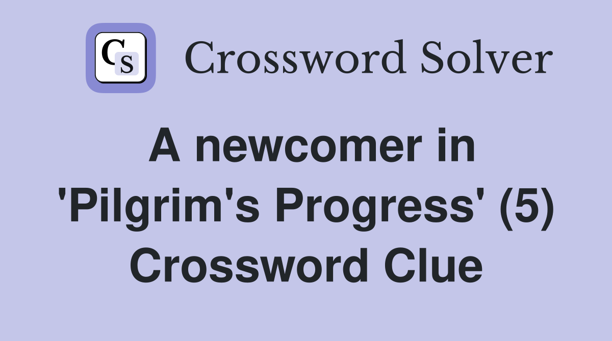 A newcomer in 'Pilgrim's Progress' (5) Crossword Clue