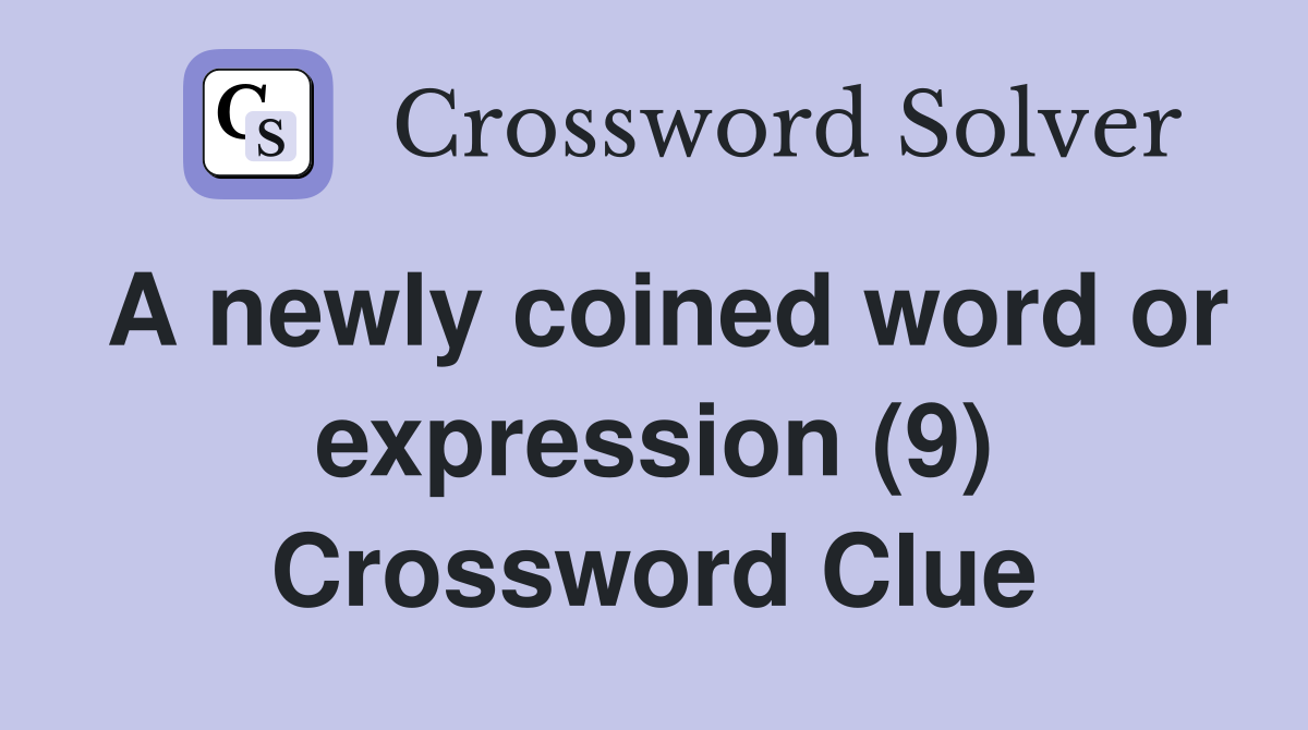 A newly coined word or expression (9) Crossword Clue