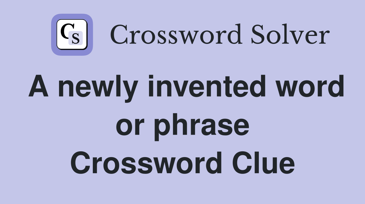 A newly invented word or phrase Crossword Clue