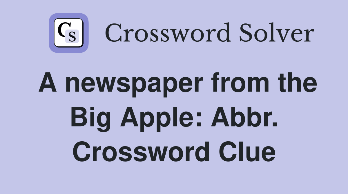 A newspaper from the Big Apple: Abbr. Crossword Clue