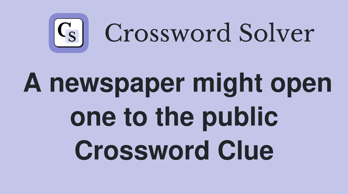 A newspaper might open one to the public Crossword Clue
