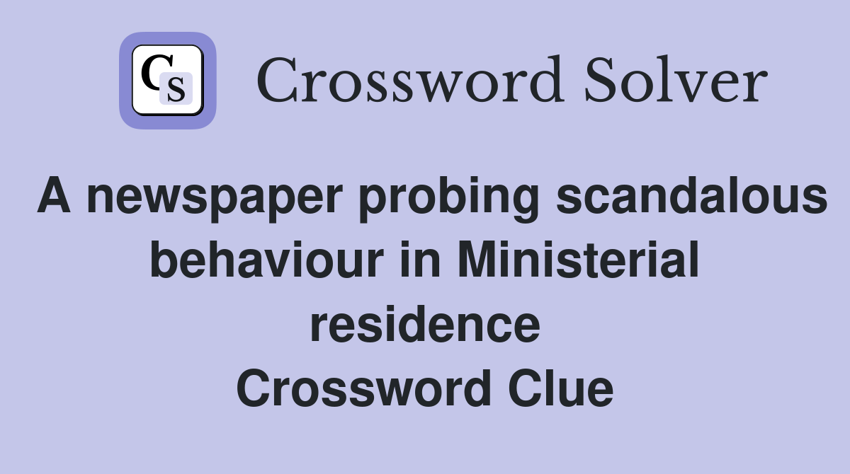 A newspaper probing scandalous behaviour in Ministerial residence Crossword Clue
