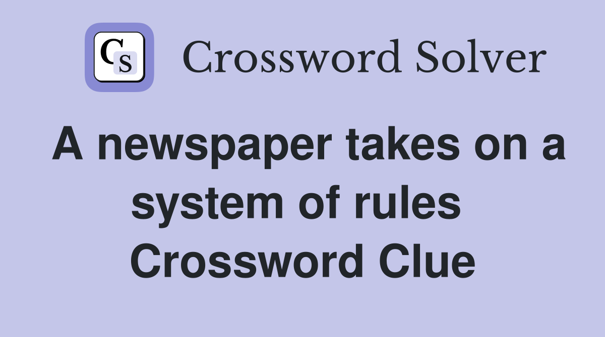 A newspaper takes on a system of rules  Crossword Clue