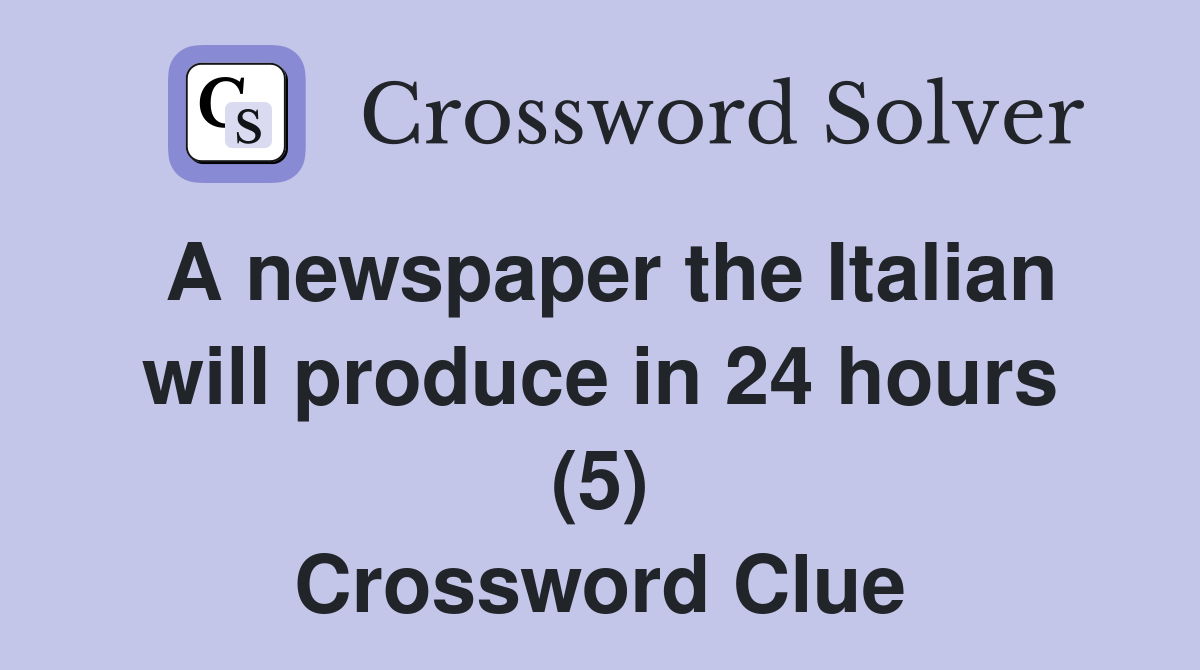 A newspaper the Italian will produce in 24 hours (5) Crossword Clue