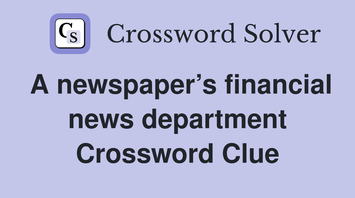 A newspaper’s financial news department Crossword Clue