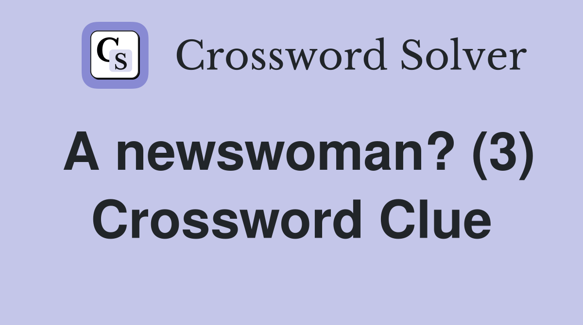 A newswoman? (3) Crossword Clue