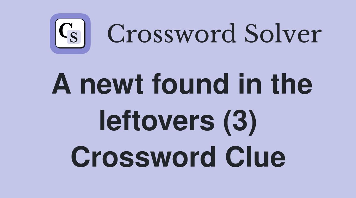 A newt found in the leftovers (3) Crossword Clue