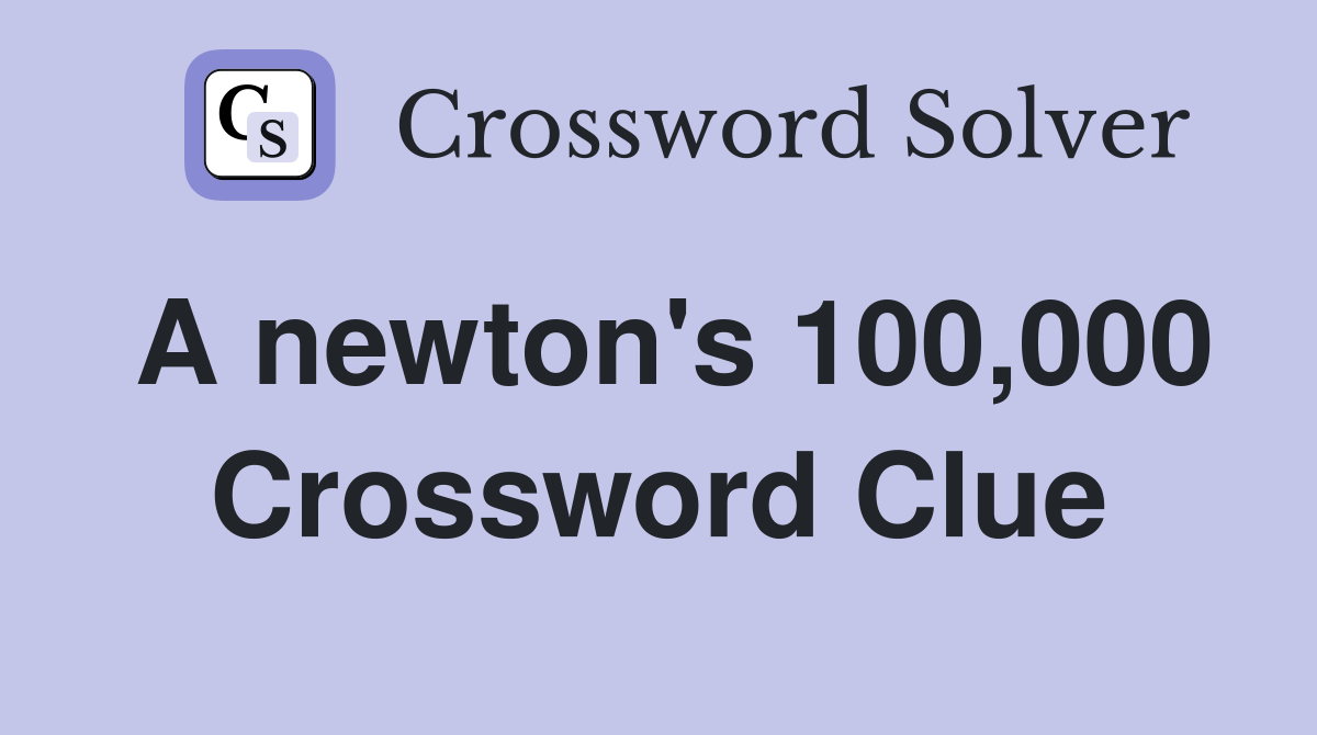 A newton's 100,000 Crossword Clue