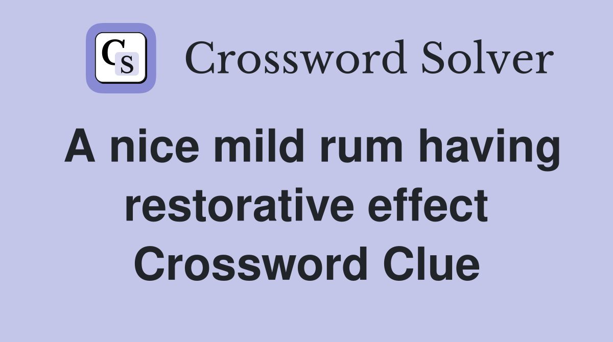 A nice mild rum having restorative effect Crossword Clue