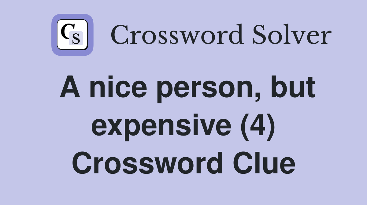 A nice person, but expensive (4) Crossword Clue