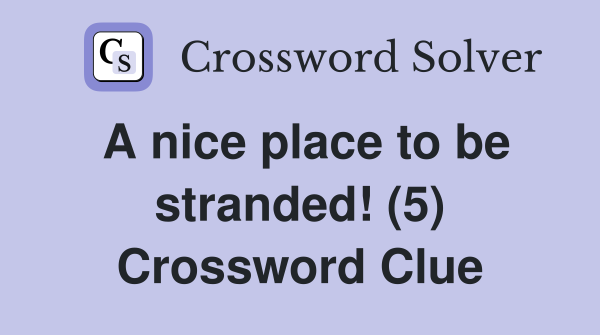 A nice place to be stranded! (5) Crossword Clue