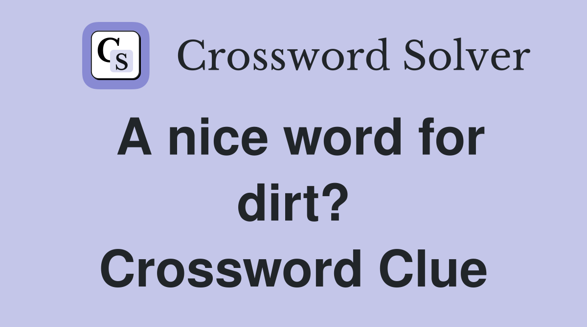 A nice word for dirt? Crossword Clue