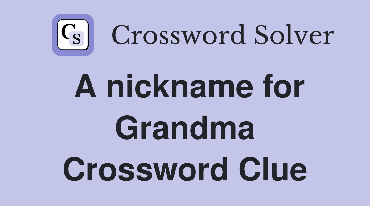 A nickname for Grandma Crossword Clue