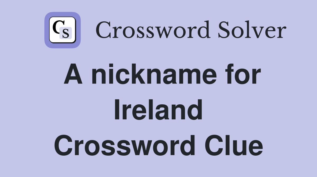 A nickname for Ireland Crossword Clue