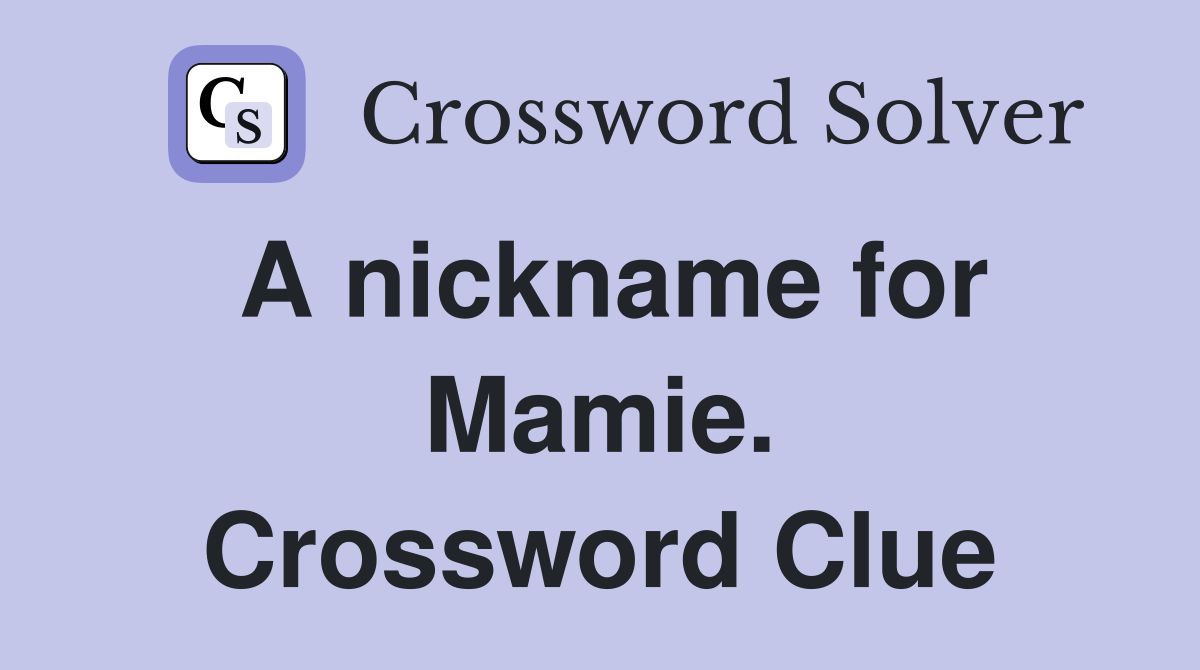 A nickname for Mamie. Crossword Clue