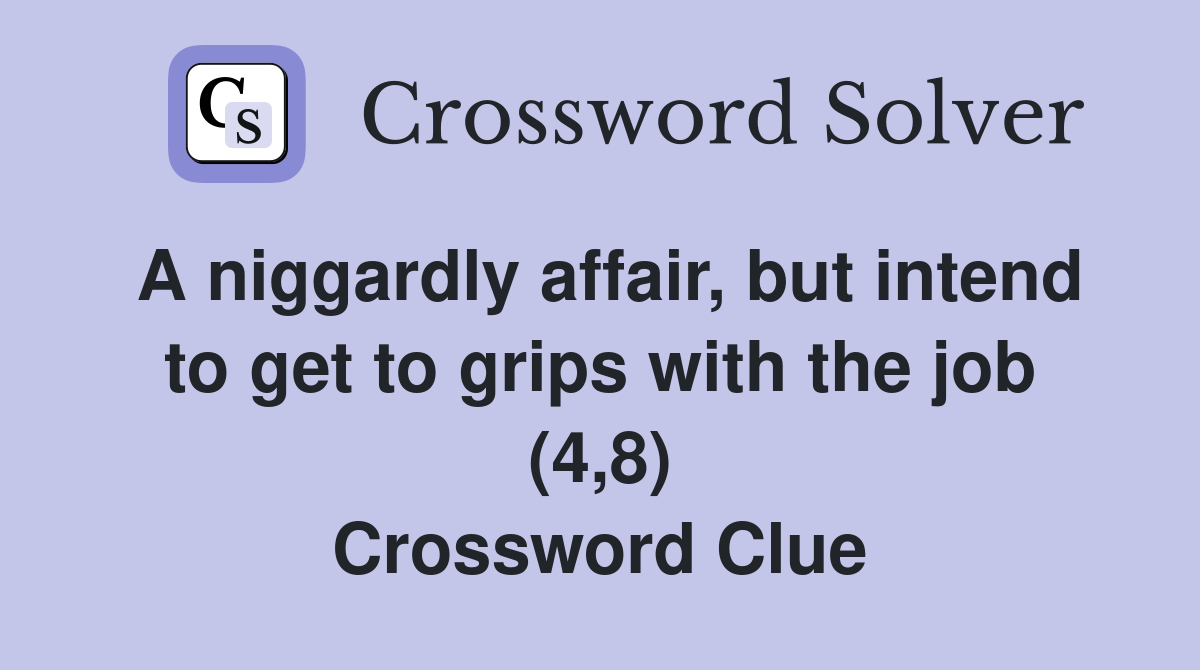 A niggardly affair, but intend to get to grips with the job (4,8) Crossword Clue